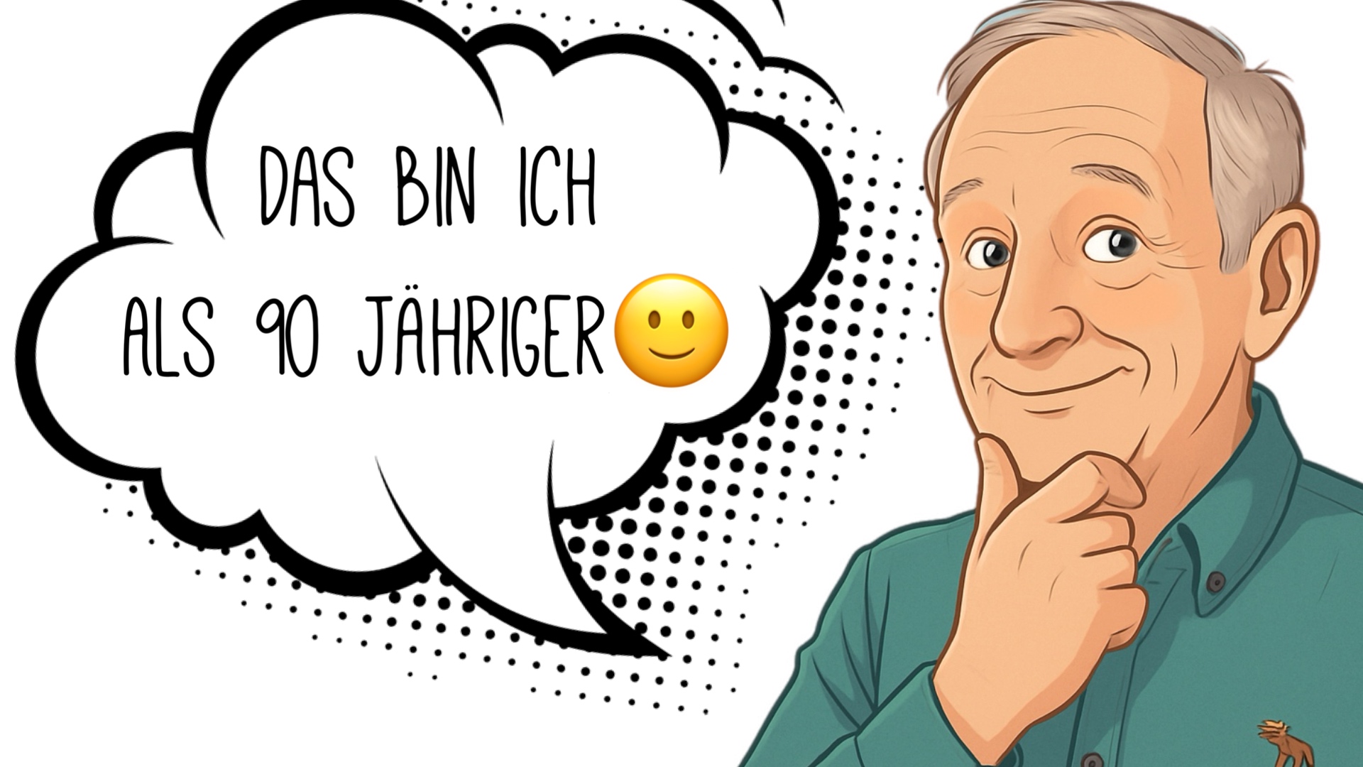 Cartoonhaft dargestellter alter Mann mit einer Sprechblase in der steht "das bin ich als 90 jähriger"